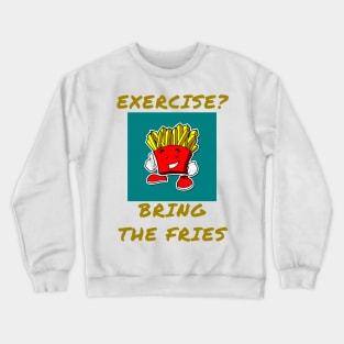 Exercise? Bring the fries Crewneck Sweatshirt